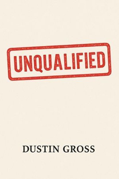 Unqualified, Dustin Gross - Ebook - 9798232390853