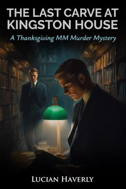The Last Carve at Kingston House - A Thanksgiving MM Murder Mystery, Lucian Haverly - Ebook - 9798232393212