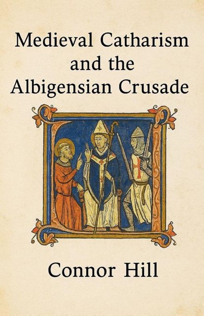 Medieval Catharism and the Albigensian Crusade, Connor Hill - Paperback - 9798232393915