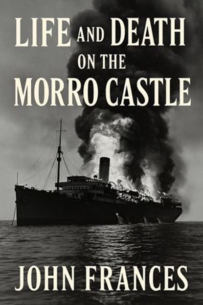 Life and Death on the Morro Castle, John Frances - Ebook - 9798232398248