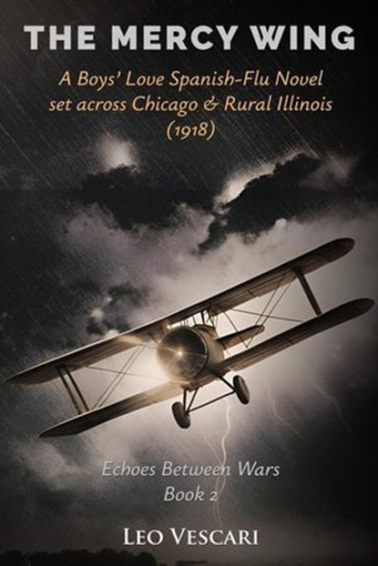 The Mercy Wing - A Boys’ Love Spanish-Flu Novel set across Chicago & Rural Illinois (1918), Leo Vescari - Ebook - 9798232419516