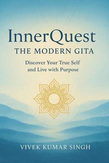 InnerQuest The Modern Gita, Vivek Kumar Singh - Ebook - 9798232430337