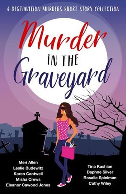 Murder in the Graveyard, Cathy Wiley ; Karen Cantwell ; Meri Allen ; Leslie Budewitz ; Misha Crews ; Eleanor Cawood Jones ; Tina Kashian ; Daphne Silver ; Rosalie Spielman - Ebook - 9798232439361