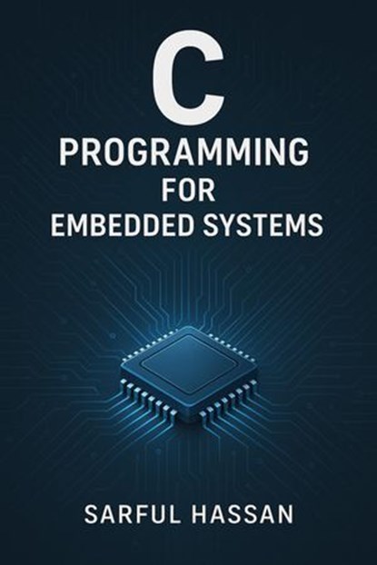 C Programming for Embedded Systems, Sarful Hassan - Ebook - 9798232460457