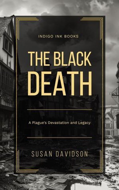 The Black Death: A Plague's Devastation and Legacy, Susan Davidson - Ebook - 9798232467456