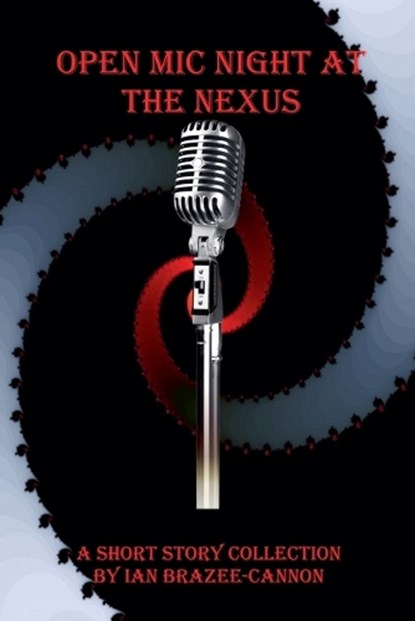 Open Mic Night at the Nexus, Ian Brazee-Cannon - Paperback - 9798232486815