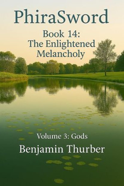 PhiraSword Book 14: The Enlightened Melancholy, Benjamin Thurber - Ebook - 9798232502683