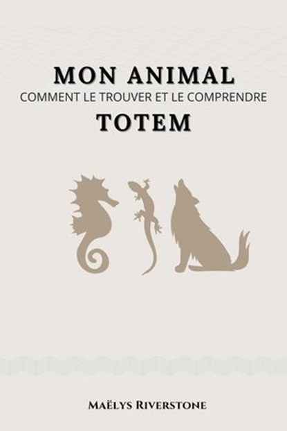 Mon animal Totem : Comment le trouver et le comprendre, Maëlys Riverstone - Ebook - 9798232508975