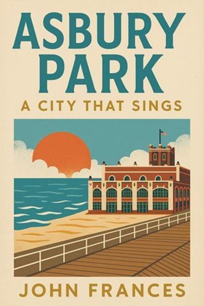 Asbury Park: A City that Sings, John Frances - Ebook - 9798232511982