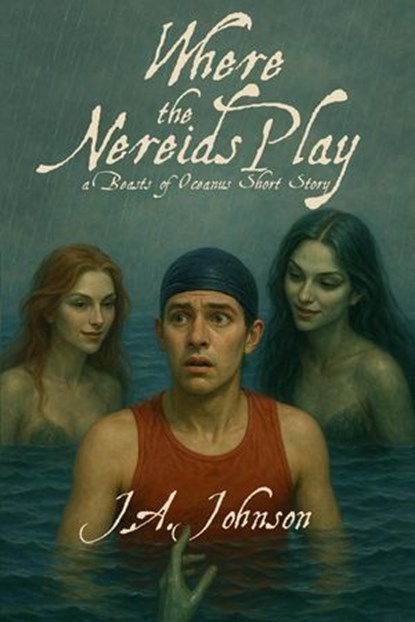 Where the Nereids Play, J. A. Johnson - Ebook - 9798232531447