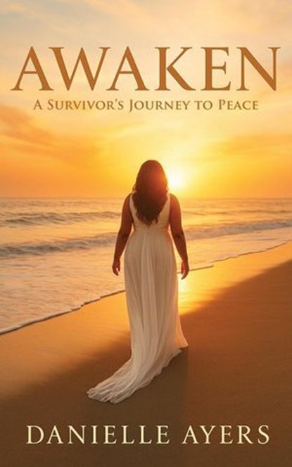 Awaken: A Survivor's Journey to Peace, Danielle Ayers - Ebook - 9798232547349