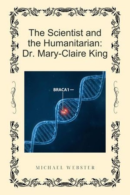 The Scientist and the Humanitarian: Dr. Mary-Claire King, Michael Webster - Ebook - 9798232571962