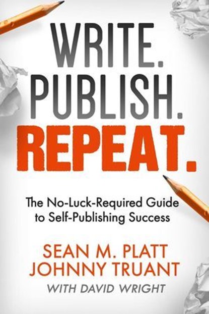 Write. Publish. Repeat., Sean M Platt ; Johnny B. Truant ; David Wright - Ebook - 9798232578756