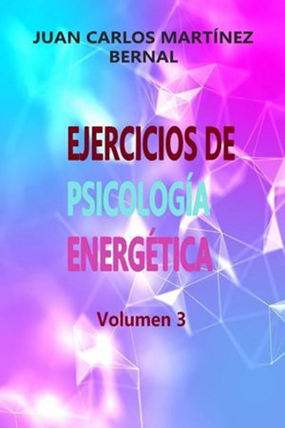 Ejercicios de Psicología Energética. Volumen 3, JUAN CARLOS MARTINEZ BERNAL - Ebook - 9798232599010