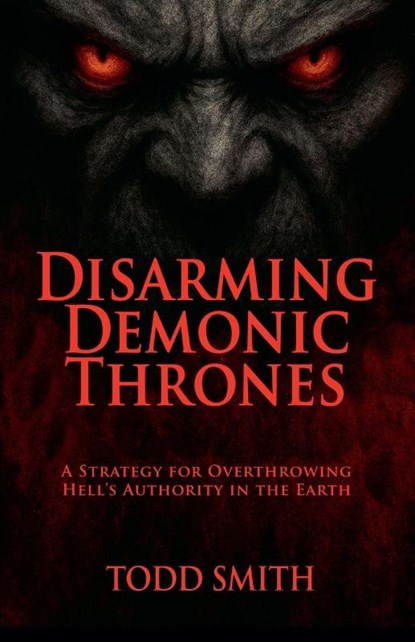 Disarming Demonic Thrones, Todd Smith - Paperback - 9798232600068