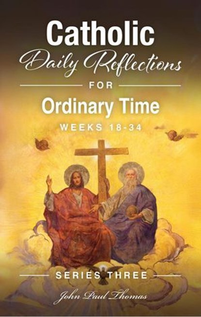 Catholic Daily Reflections for Ordinary Time: Weeks 18–34, John Paul Thomas - Ebook - 9798232621254