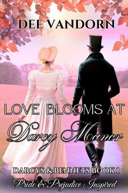 Love Blooms at Darcy Manor: Darcys & Bennets, Pride & Prejudice Inspired,, Dee Vandorn - Ebook - 9798232624620