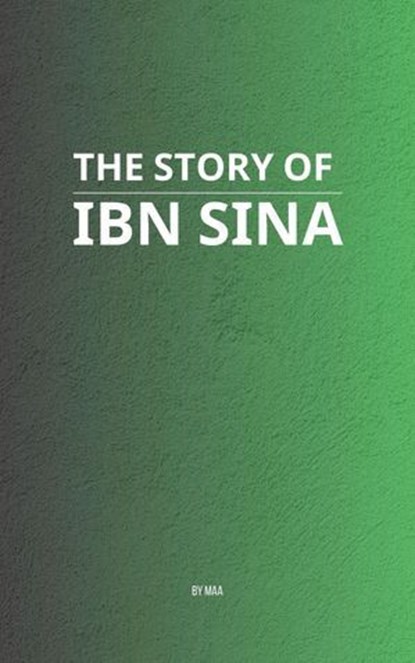 The Story of Ibn Sina, MAA - Ebook - 9798232633417