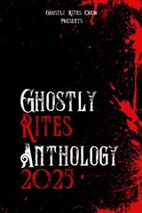 Ghostly Rites Anthology 2025 - Ghostly Rites Crew ; Andrew Flynn ; Ashon Ruffins ; Azrael S Henwood ; Aaron Miles ; CASSANDRA JONES ; Cathy-Lee Chopping ; Chrissy Moon ; Claire Plaisted ; Danny Buenaflor ; Frank Slight ; Isabelle Bayley ; Jeff Couch ; Karen J Mossman ; Kevin Chapman ;  - 9798232646561