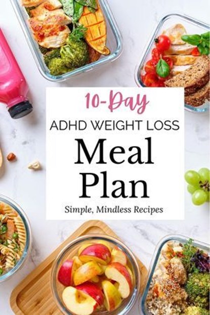 10-Day ADHD Weight Loss Meal Plan: Simple, Mindless Recipes, Jane Smith - Ebook - 9798232651466