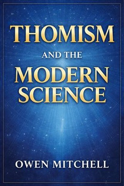 Thomism and the Modern Science, Owen Mitchell - Ebook - 9798232658564