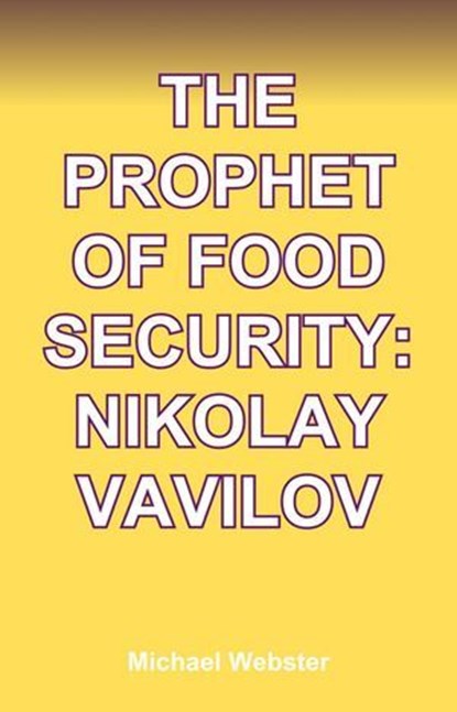 The Prophet of Food Security: Nikolay Vavilov, Michael Webster - Ebook - 9798232664053