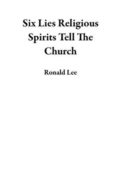 Six Lies Religious Spirits Tell The Church, Ronald Lee - Ebook - 9798232666682