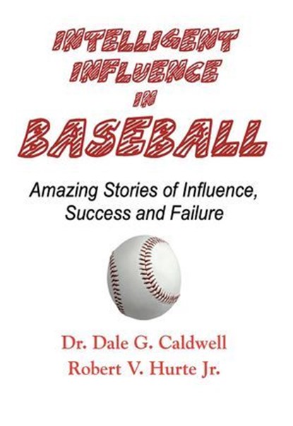 Intelligent Influence In Baseball, Robert V. Hurte Jr. ; Dr. Dale G. Caldwell - Ebook - 9798232672010