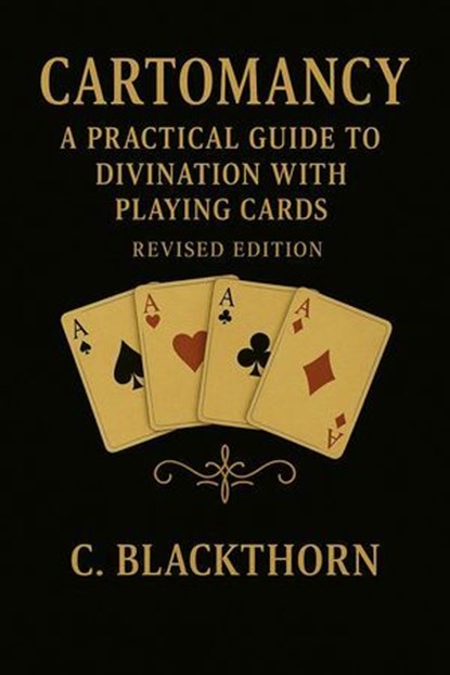 Cartomancy with a Standard Deck: Revised edition — A Practical How-To Guide, C. Blackthorn - Ebook - 9798232693480