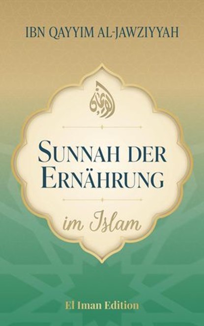 Sunnah der Ernährung im Islam, Ibn Qayyim al-Jawziyyah ; Salah Moujahed ; El Iman - Ebook - 9798232707040