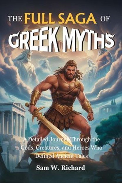 The Full Saga of Greek Myths: From Chaos to Olympus, Sam W. Richard - Ebook - 9798232712358