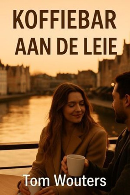 Koffiebar aan de Leie, Tom Wouters - Ebook - 9798232715700