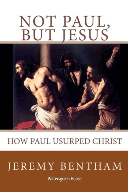 Not Paul, But Jesus, Jeremy Bentham - Paperback - 9798232732165