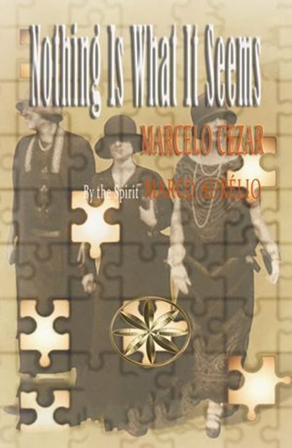 Nothing Is What Is Seems, Marcelo Cezar ; By the Spirit Marco Aurélio - Ebook - 9798232737788