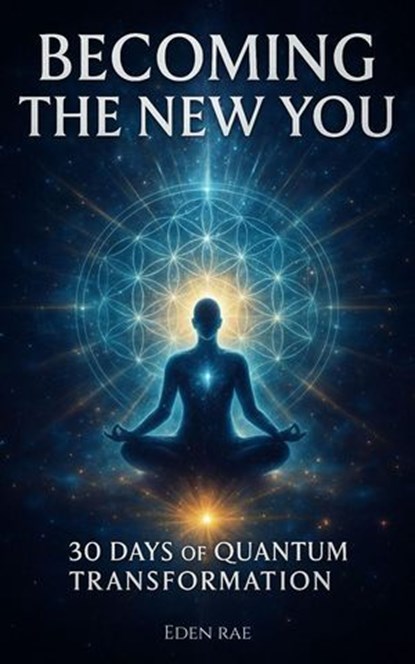 Becoming the New You: 30 Days of Quantum Transformation, Eden Rae - Ebook - 9798232740962