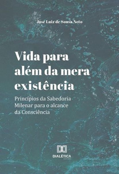 Vida para além da mera existência!, JOSÉ LUIZ DE SOUSA NETO - Ebook - 9798232752323