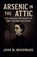 Arsenic in the Attic, John M. Woodward - Paperback - 9798232753320