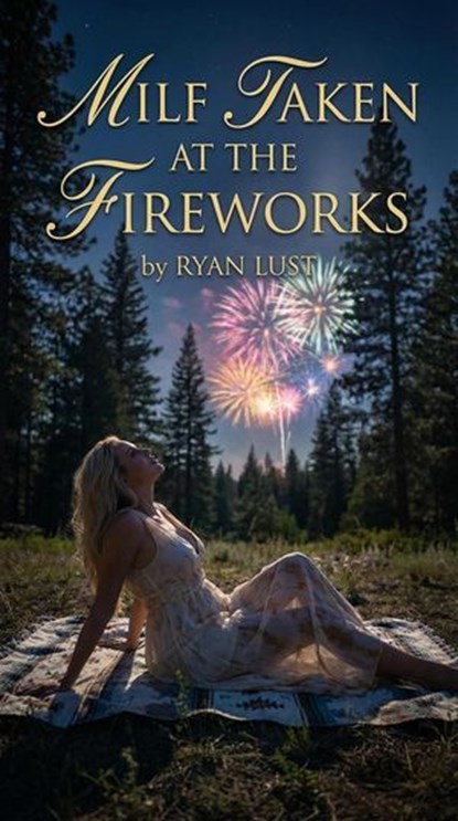MILF Taken at the Fireworks, Ryan Lust - Ebook - 9798232763893