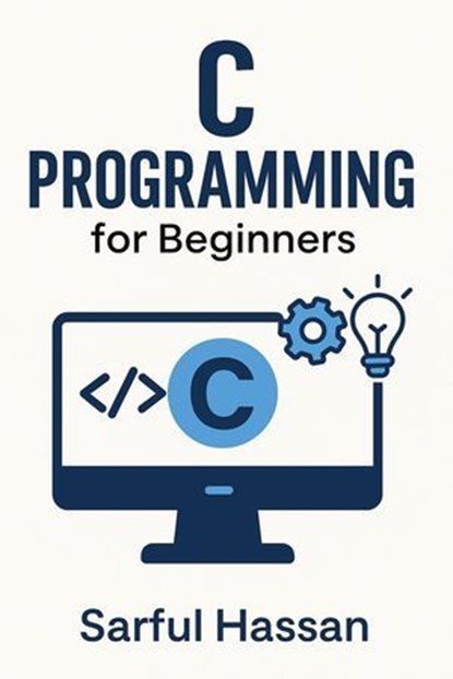 C Programming for Beginners, Sarful Hassan - Ebook - 9798232765118