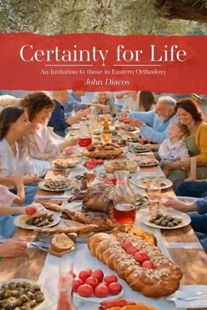 Certainty for Life: An Invitation to those in Eastern Orthodoxy, John Diacos - Ebook - 9798232770297