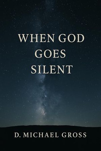 When God Goes Silent, D. Michael Gross - Ebook - 9798232773533