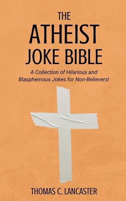 The Atheist Joke Bible, Thomas C. Lancaster - Paperback - 9798232775278