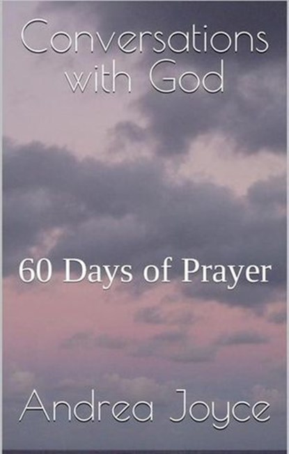 Conversations with God: 60 Days of Prayer, Andrea Joyce - Ebook - 9798232786137