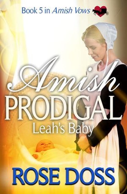 Amish Prodigal--Leah's Baby; Amish Romance (An Amish Vows Romance, Book 5), Carol Rose - Ebook - 9798232789008