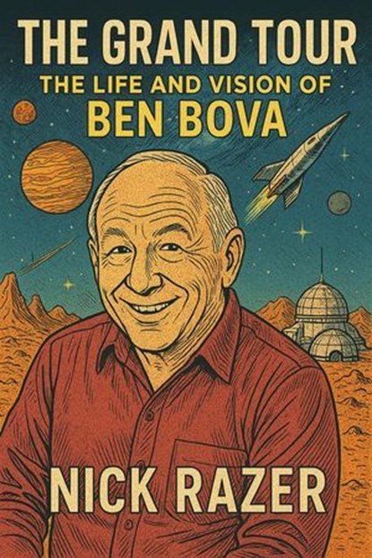 The Grand Tour: The Life And Vision Of Ben Bova, Nick Razer - Ebook - 9798232790585