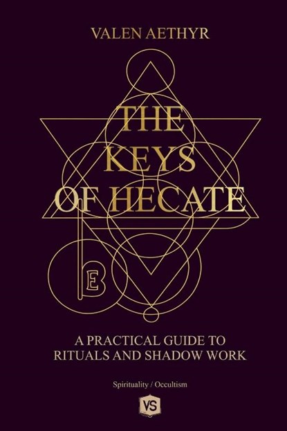 The Keys of Hecate - A Practical Guide to Rituals and Shadow Work, Valen Aethyr - Paperback - 9798232796099