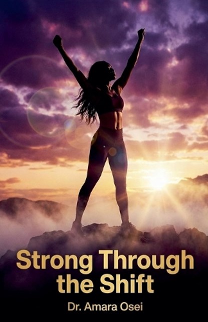Strong Through the Shift, Amara Osei - Paperback - 9798232798642