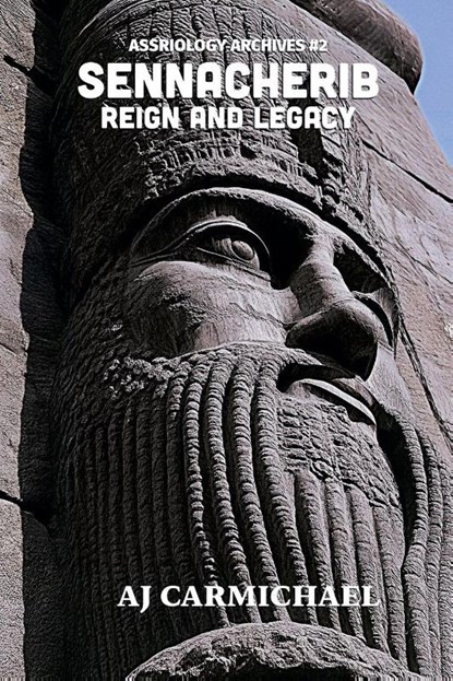 Sennacherib, Reign and Legacy, Aj Carmichael - Paperback - 9798232802219