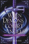When Demons Court Angels : A Dark Fantasy Romance