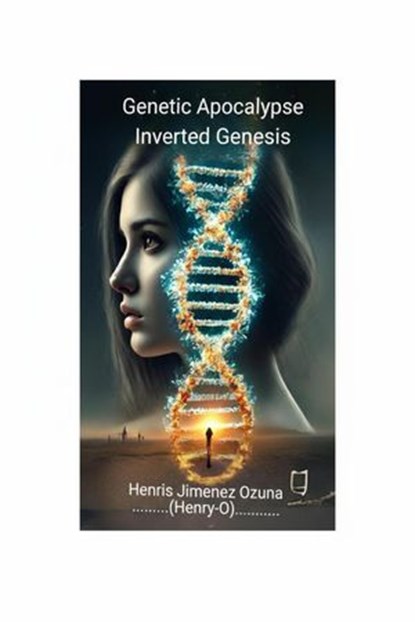 Genetic Apocalypse: Inverted Genesis, Henry-O - Ebook - 9798232813123